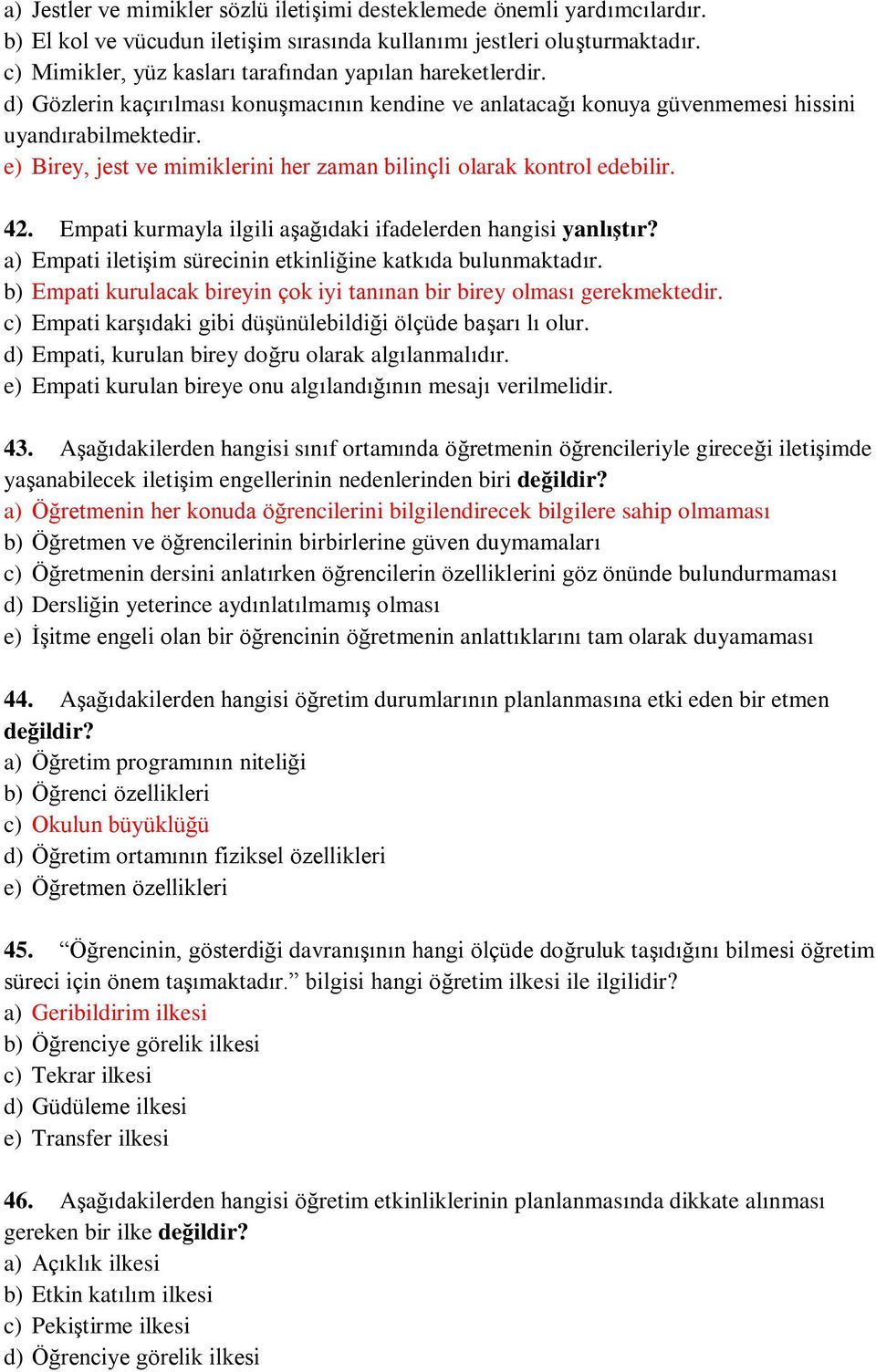 e) Birey, jest ve mimiklerini her zaman bilinçli olarak kontrol edebilir. 42. Empati kurmayla ilgili aşağıdaki ifadelerden hangisi yanlıştır?