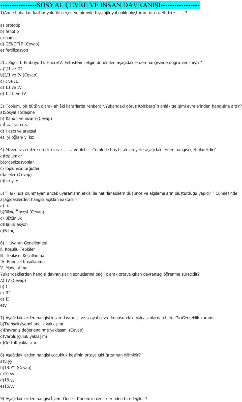 a)i,ii ve III b)i,ii ve IV (Cevap) c) I ve III d) III ve IV e) II,III ve IV 3) Toplum, bir bütün olarak ahlâki kararlarda rehberdir.