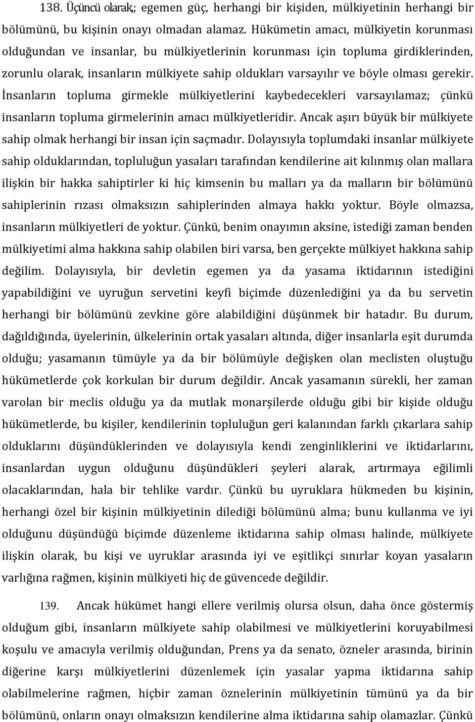 gerekir. İnsanların topluma girmekle mülkiyetlerini kaybedecekleri varsayılamaz; çünkü insanların topluma girmelerinin amacı mülkiyetleridir.