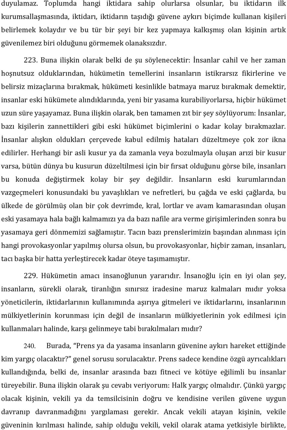 kez yapmaya kalkışmış olan kişinin artık güvenilemez biri olduğunu görmemek olanaksızdır. 223.