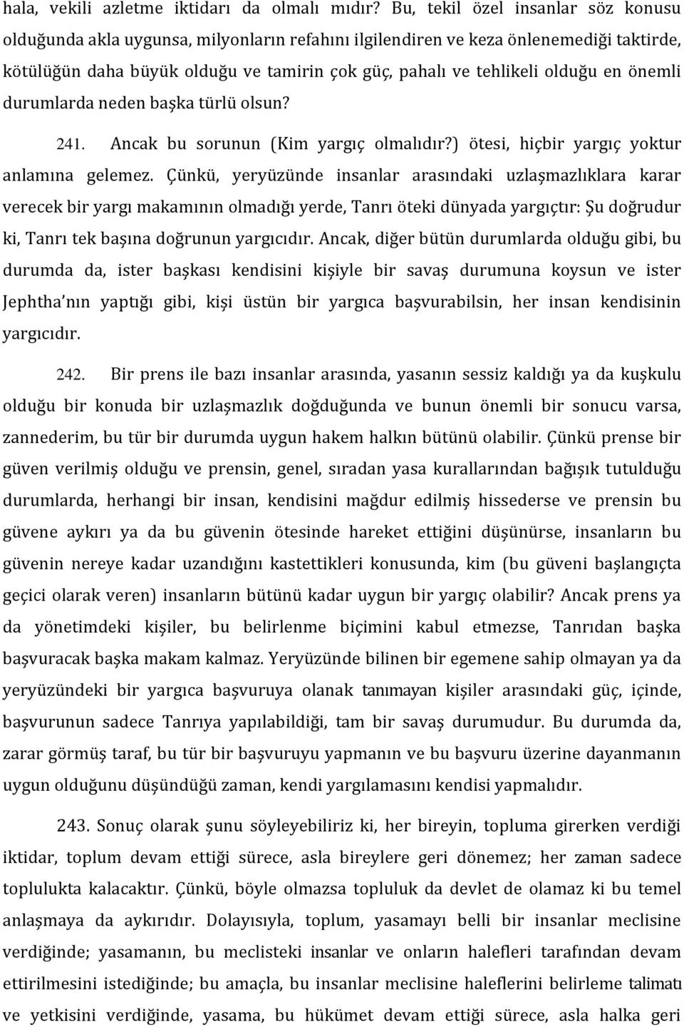 en önemli durumlarda neden başka türlü olsun? 241. Ancak bu sorunun (Kim yargıç olmalıdır?) ötesi, hiçbir yargıç yoktur anlamına gelemez.