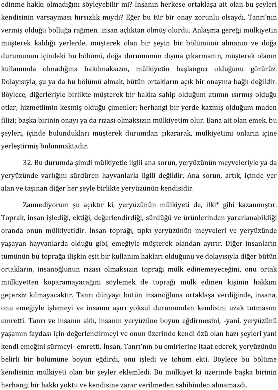 Anlaşma gereği mülkiyetin müşterek kaldığı yerlerde, müşterek olan bir şeyin bir bölümünü almanın ve doğa durumunun içindeki bu bölümü, doğa durumunun dışına çıkarmanın, müşterek olanın kullanımda