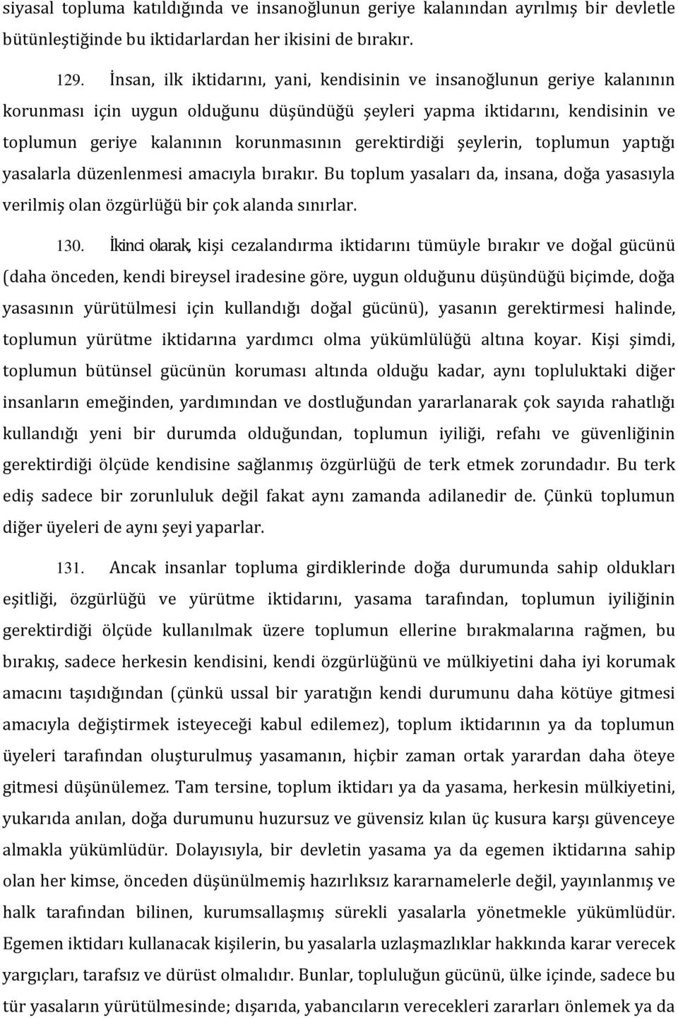 gerektirdiği şeylerin, toplumun yaptığı yasalarla düzenlenmesi amacıyla bırakır. Bu toplum yasaları da, insana, doğa yasasıyla verilmiş olan özgürlüğü bir çok alanda sınırlar. 130.