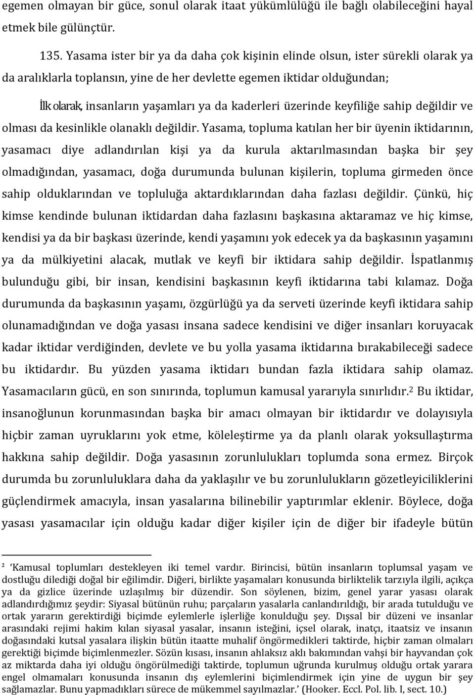 kaderleri üzerinde keyfiliğe sahip değildir ve olması da kesinlikle olanaklı değildir.