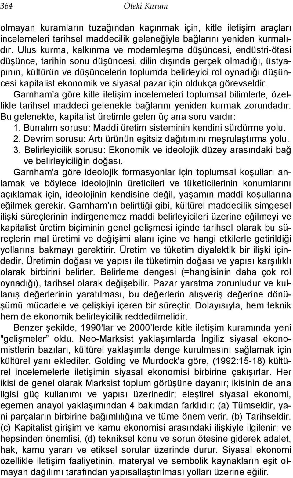 düşüncesi kapitalist ekonomik ve siyasal pazar için oldukça görevseldir.