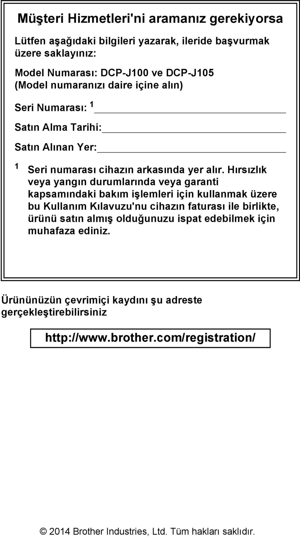 Hırsızlık veya yangın durumlarında veya garanti kapsamındaki bakım işlemleri için kullanmak üzere bu Kullanım Kılavuzu'nu cihazın faturası ile birlikte, ürünü satın