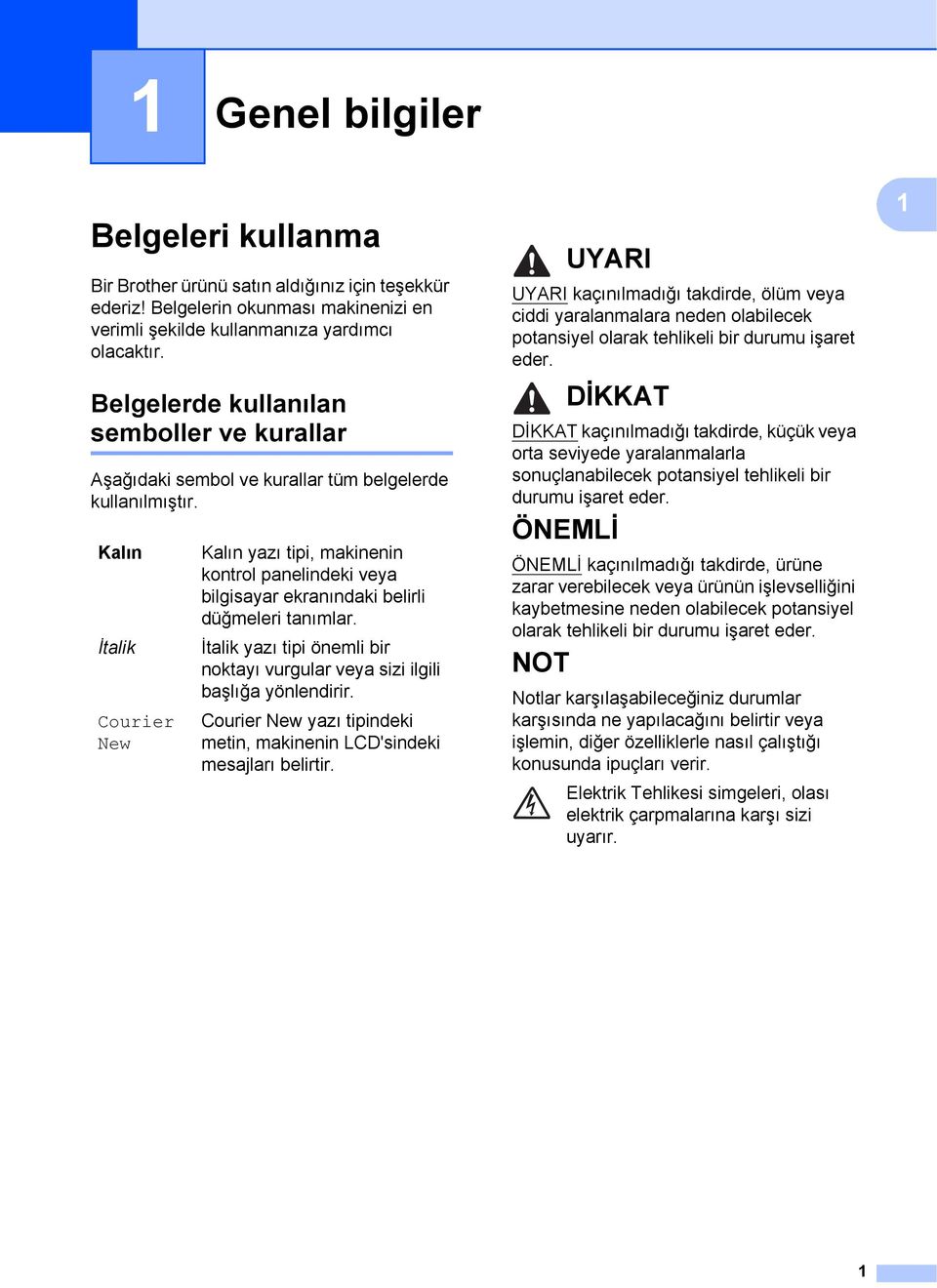 Kalın İtalik Courier New Kalın yazı tipi, makinenin kontrol panelindeki veya bilgisayar ekranındaki belirli düğmeleri tanımlar.