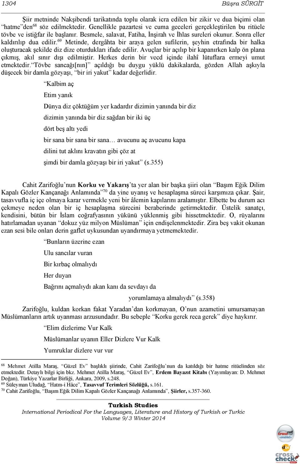 69 Metinde, dergâhta bir araya gelen sufilerin, şeyhin etrafında bir halka oluşturacak şekilde diz dize oturdukları ifade edilir.