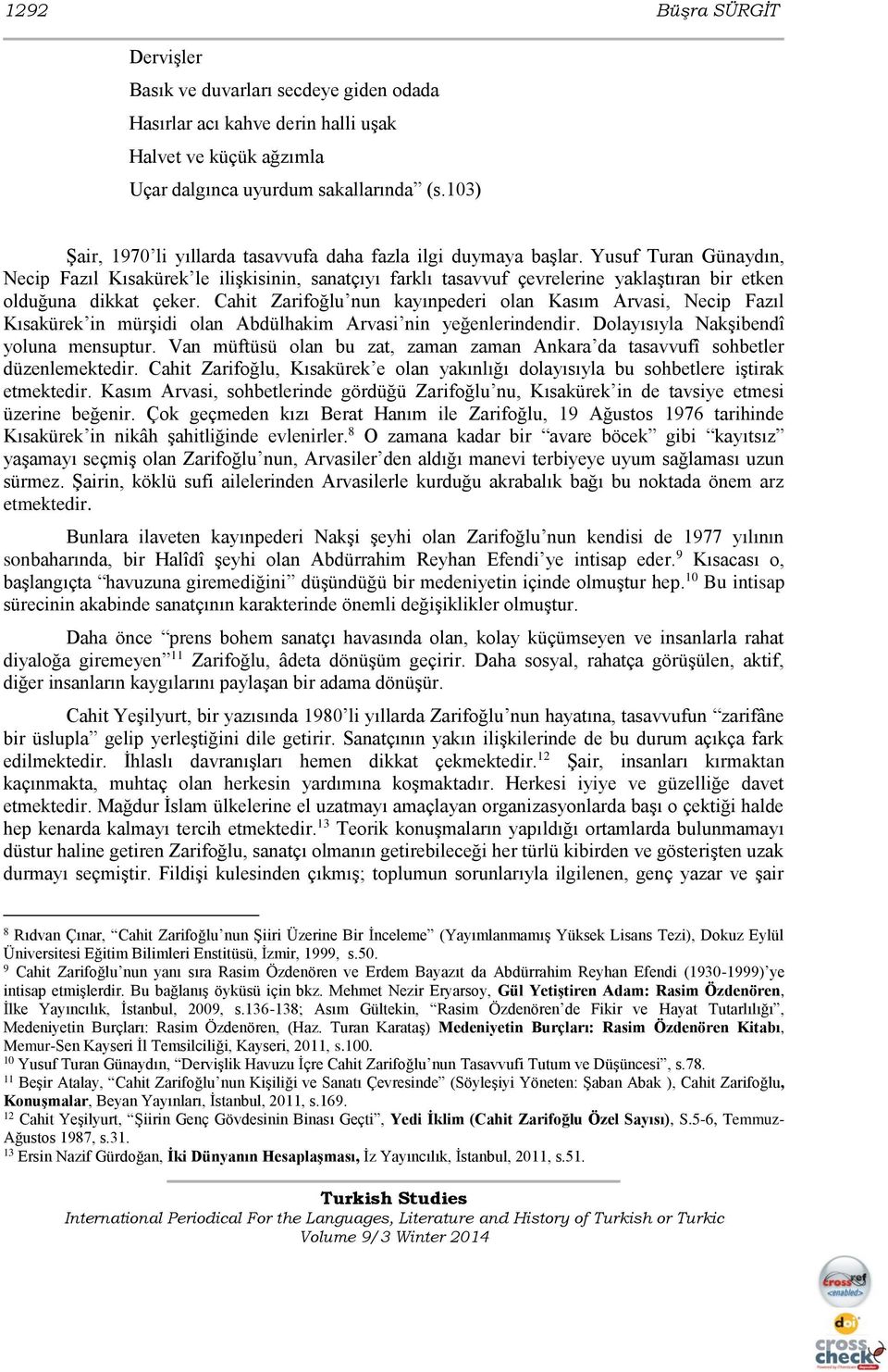 Yusuf Turan Günaydın, Necip Fazıl Kısakürek le ilişkisinin, sanatçıyı farklı tasavvuf çevrelerine yaklaştıran bir etken olduğuna dikkat çeker.