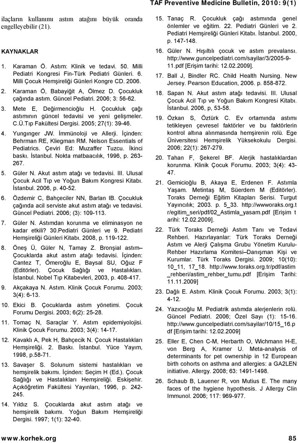 Çocukluk çağı astımının güncel tedavisi ve yeni gelişmeler. C.Ü.Tıp Fakültesi Dergisi. 2005; 27(1): 39-46. 4. Yungınger JW. İmmünoloji ve Allerji. İçinden: Behrman RE, Kliegman RM.