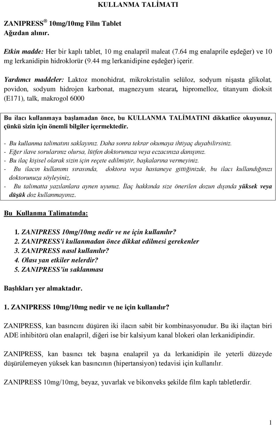 Yardımcı maddeler: Laktoz monohidrat, mikrokristalin selüloz, sodyum nişasta glikolat, povidon, sodyum hidrojen karbonat, magnezyum stearat, hipromelloz, titanyum dioksit (E171), talk, makrogol 6000