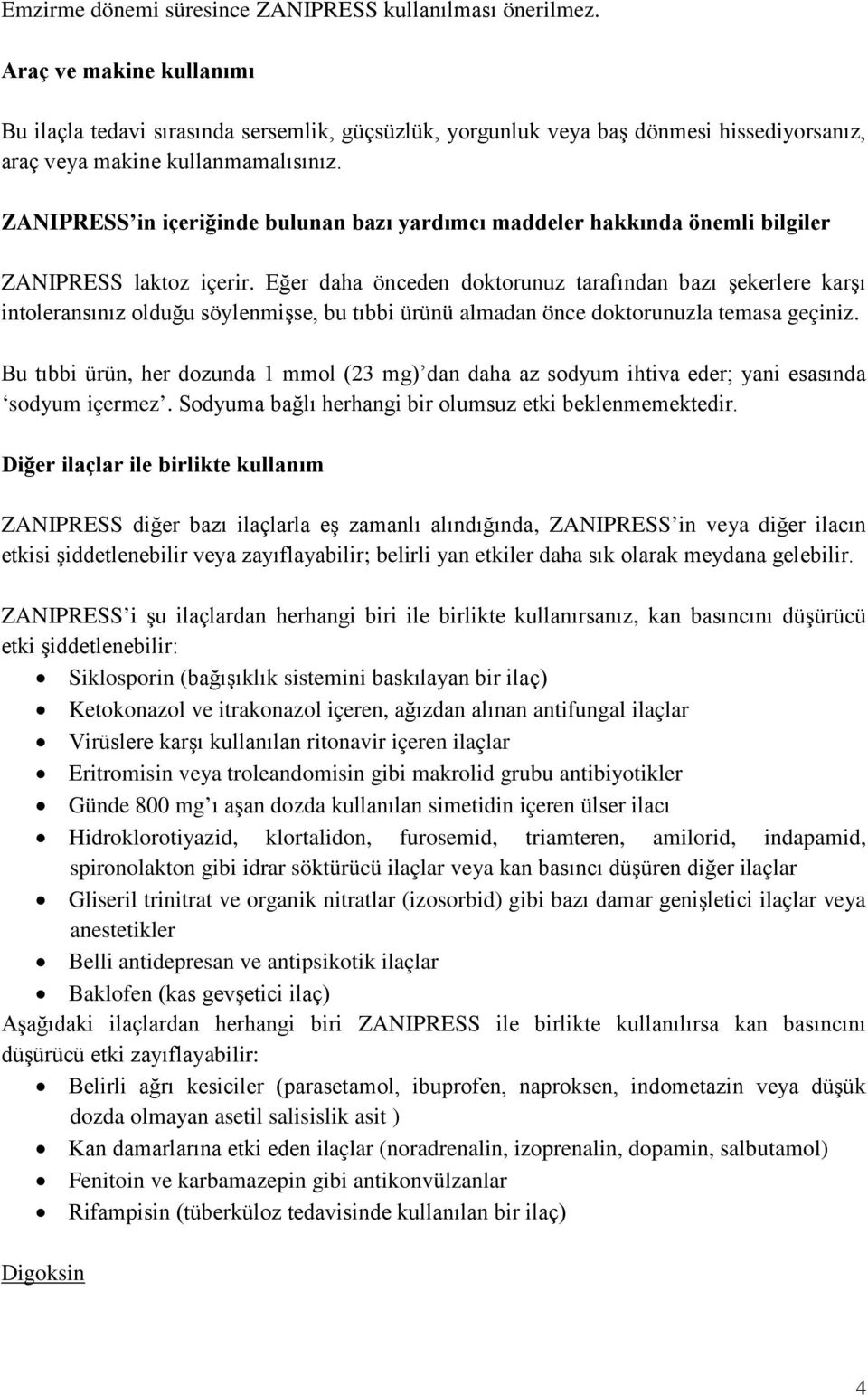 ZANIPRESS in içeriğinde bulunan bazı yardımcı maddeler hakkında önemli bilgiler ZANIPRESS laktoz içerir.