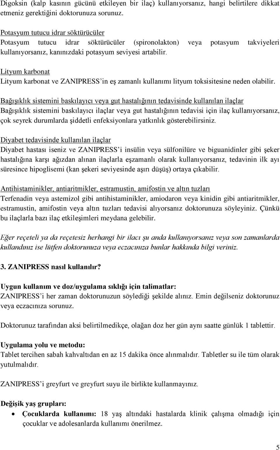 Lityum karbonat Lityum karbonat ve ZANIPRESS in eş zamanlı kullanımı lityum toksisitesine neden olabilir.