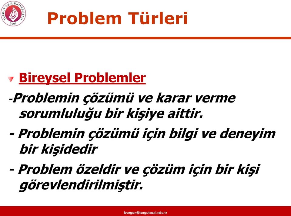 - Problemin çözümü için bilgi ve deneyim bir