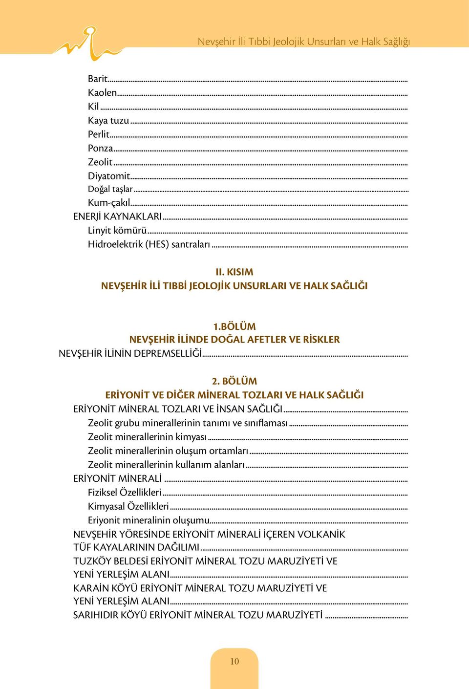 BÖLÜM ERİYONİT VE DİĞER MİNERAL TOZLARI VE HALK SAĞLIĞI ERİYONİT MİNERAL TOZLARI VE İNSAN SAĞLIĞI... Zeolit grubu minerallerinin tanımı ve sınıflaması... Zeolit minerallerinin kimyası.