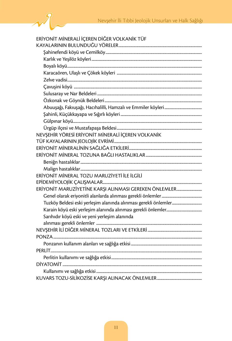 .. Gülpınar köyü... Ürgüp ilçesi ve Mustafapaşa Beldesi... NEVŞEHİR YÖRESİ ERİYONİT MİNERALİ İÇEREN VOLKANİK TÜF KAYALARININ JEOLOJİK EVRİMİ... ERİYONİT MİNERALİNİN SAĞLIĞA ETKİLERİ.