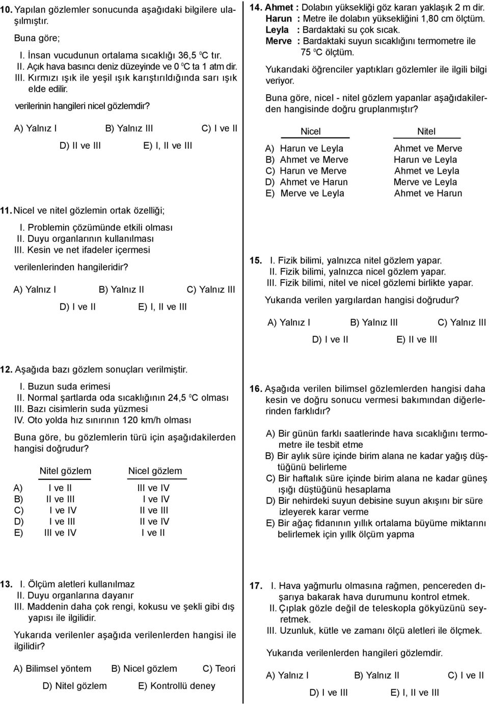 Nicel ve nitel gözlemin ortak özelliği; I. Problemin çözümünde etkili olması II. Duyu organlarının kullanılması III. Kesin ve net ifadeler içermesi verilenlerinden hangileridir?