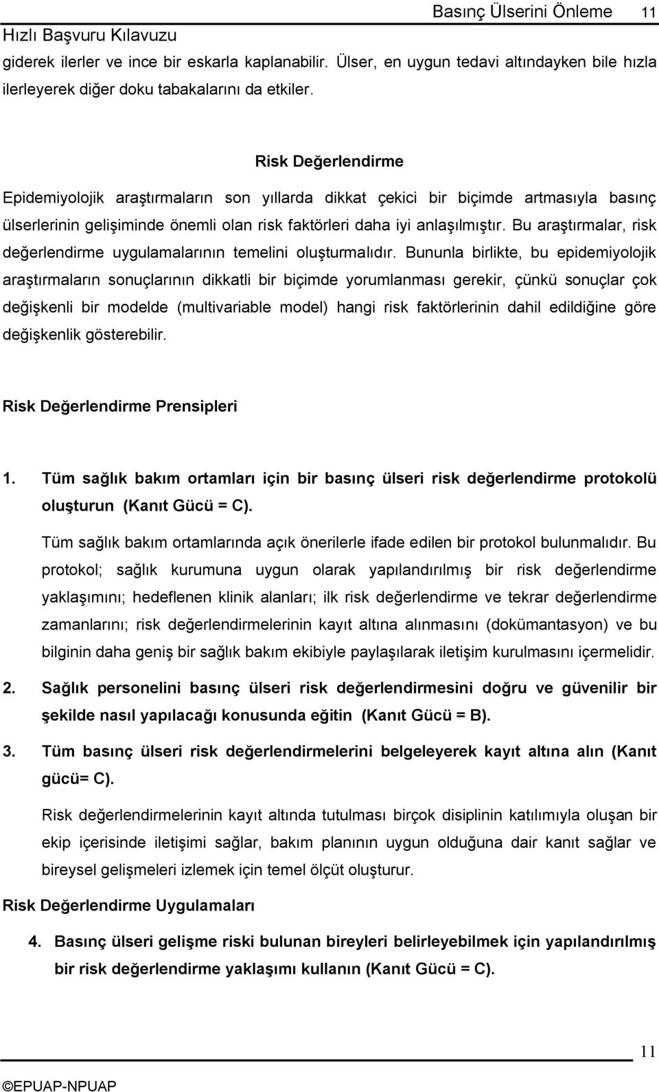 Bu araģtırmalar, risk değerlendirme uygulamalarının temelini oluģturmalıdır.