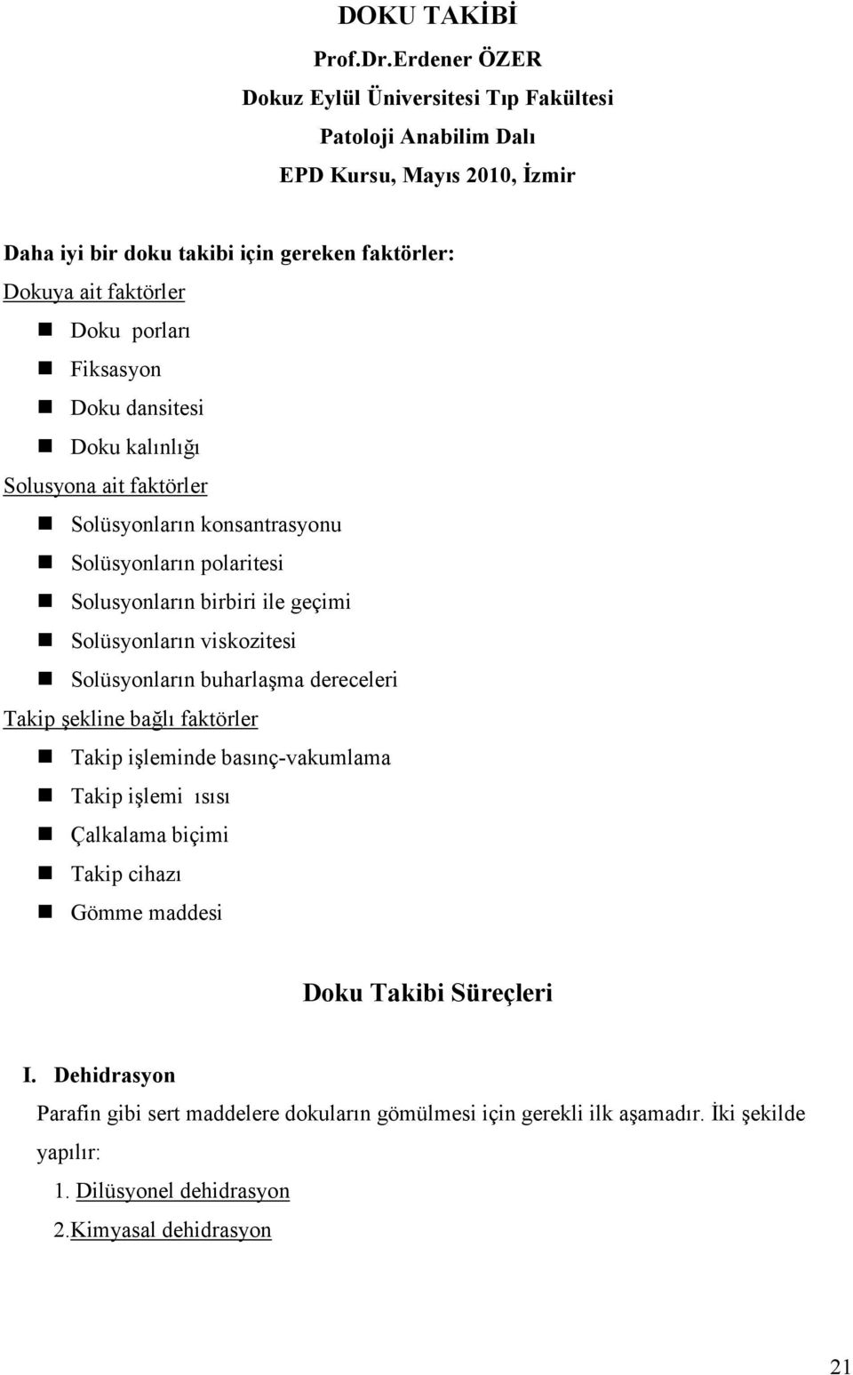 porları Fiksasyon Doku dansitesi Doku kalınlığı Solusyona ait faktörler Solüsyonların konsantrasyonu Solüsyonların polaritesi Solusyonların birbiri ile geçimi Solüsyonların