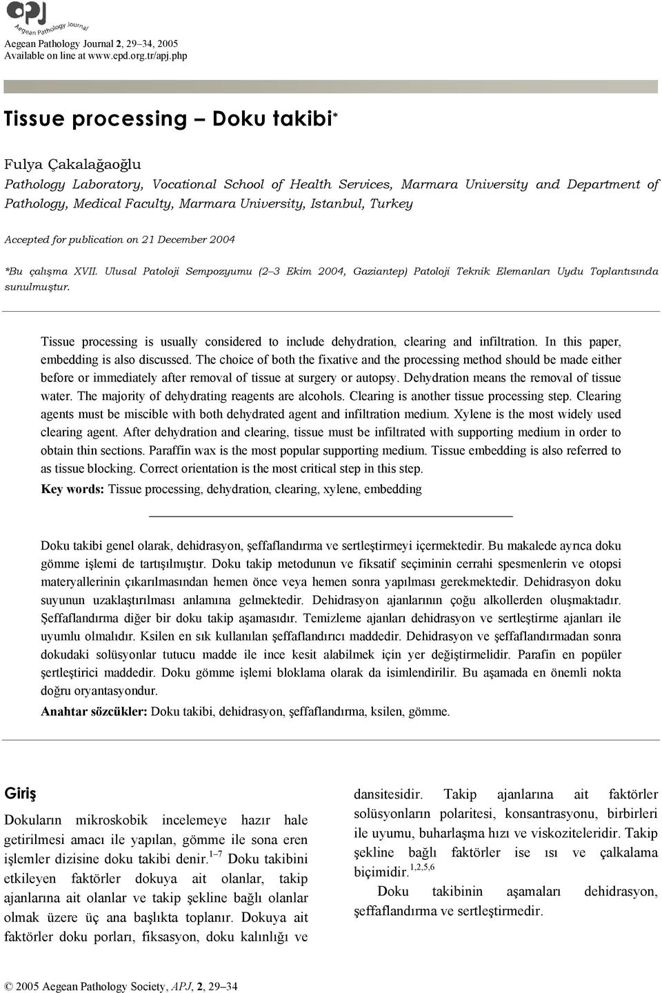 Istanbul, Turkey Accepted for publication on 21 December 2004 *Bu çalışma XVII. Ulusal Patoloji Sempozyumu (2 3 Ekim 2004, Gaziantep) Patoloji Teknik Elemanları Uydu Toplantısında sunulmuştur.