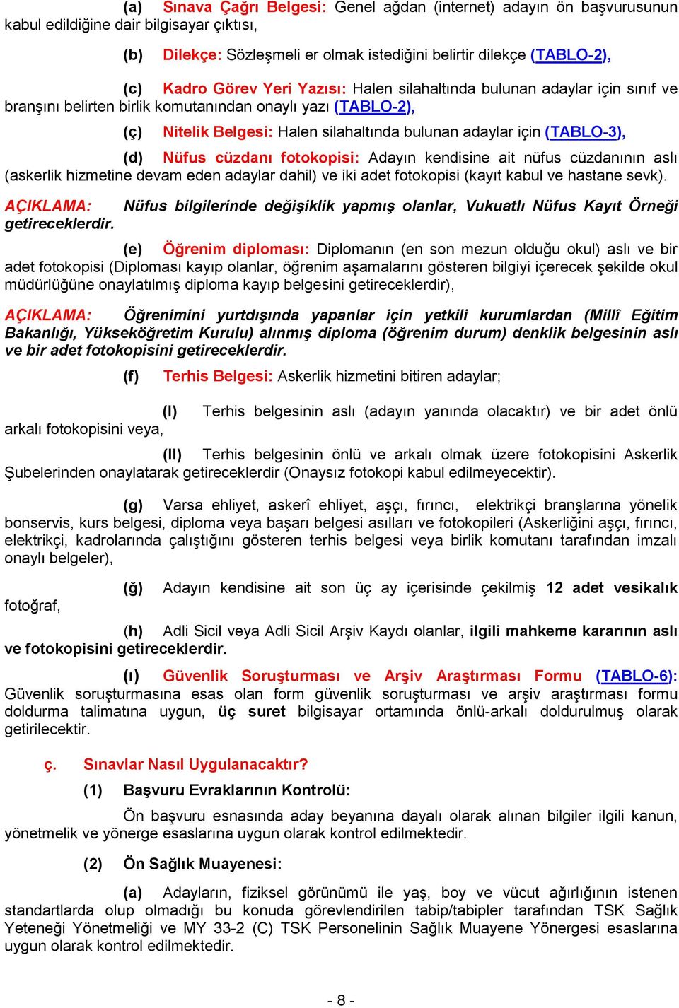 (TABLO-3), (d) Nüfus cüzdanı fotokopisi: Adayın kendisine ait nüfus cüzdanının aslı (askerlik hizmetine devam eden adaylar dahil) ve iki adet fotokopisi (kayıt kabul ve hastane sevk).