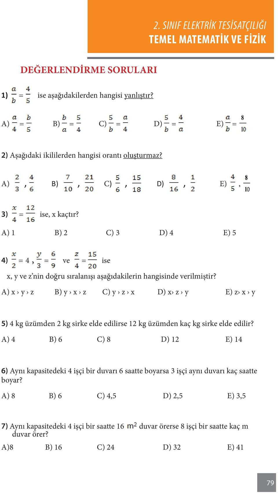 A) x y z B) y x z C) y z x D) x z y E) z x y 5) 4 kg üzümden 2 kg sirke elde edilirse 12 kg üzümden kaç kg sirke elde edilir?