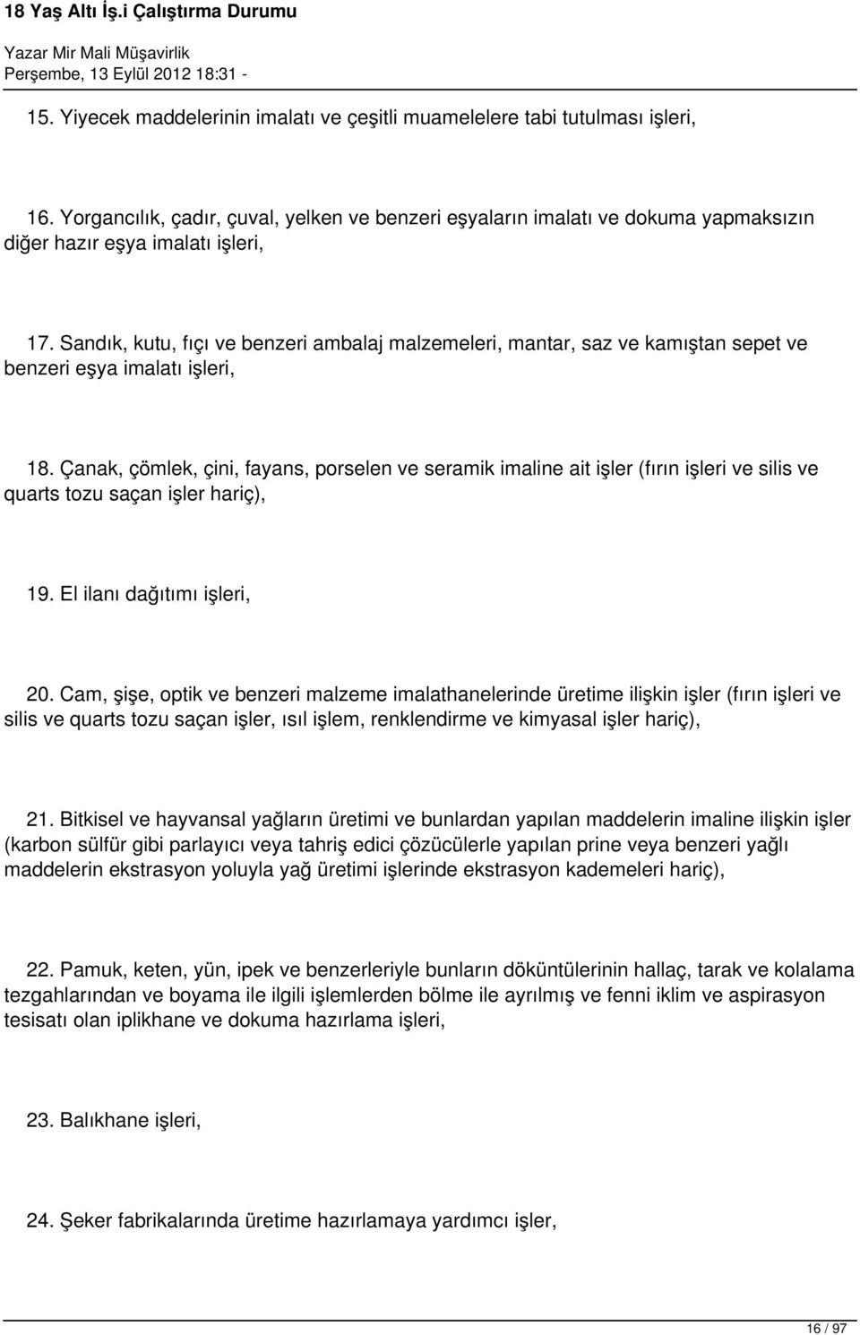 Sandık, kutu, fıçı ve benzeri ambalaj malzemeleri, mantar, saz ve kamıştan sepet ve benzeri eşya imalatı işleri, 18.