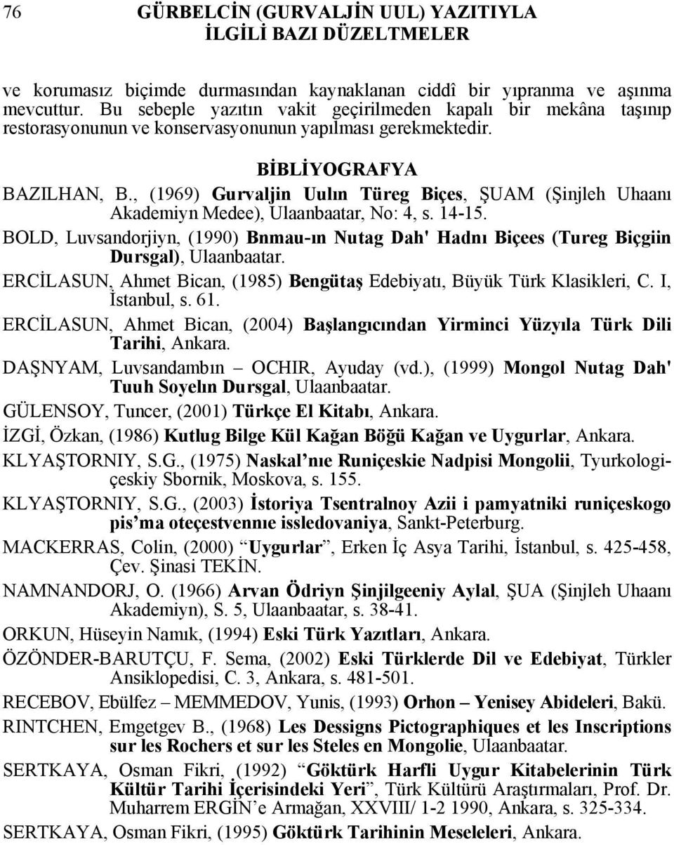 , (1969) Gurvaljin Uulın Türeg Biçes, ŞUAM (Şinjleh Uhaanı Akademiyn Medee), Ulaanbaatar, No: 4, s. 14-15.