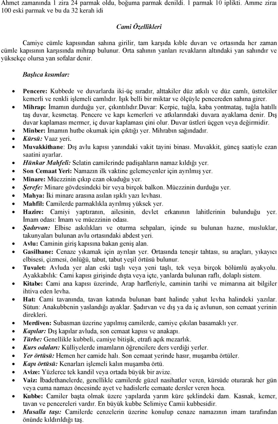 Orta sahının yanları revakların altındaki yan sahındır ve yüksekçe olursa yan sofalar denir.