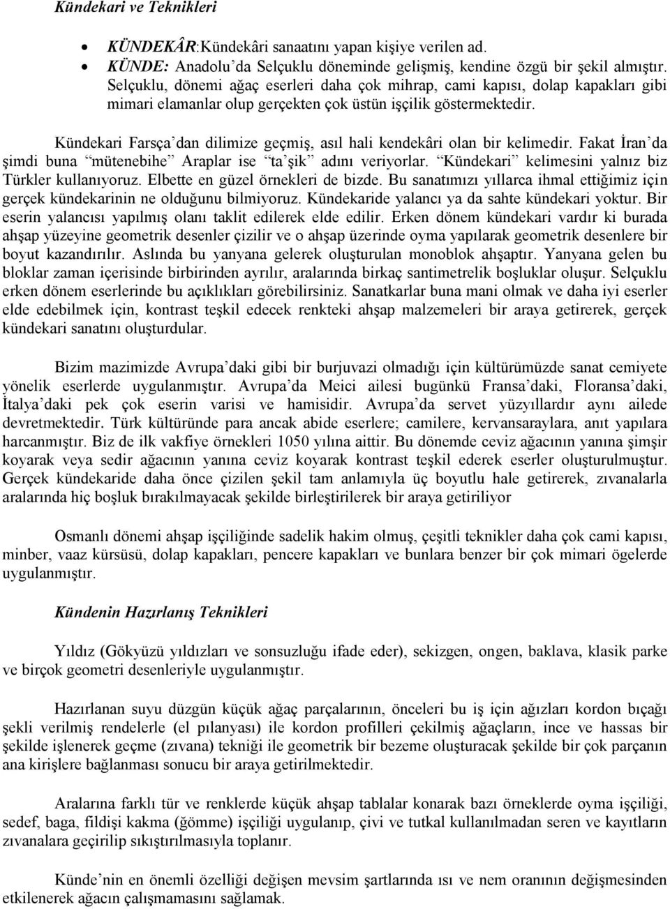 Kündekari Farsça dan dilimize geçmiş, asıl hali kendekâri olan bir kelimedir. Fakat İran da şimdi buna mütenebihe Araplar ise ta şik adını veriyorlar.