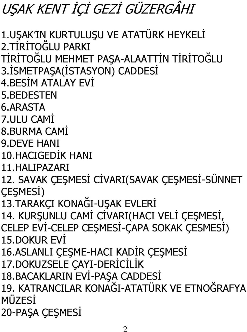 SAVAK ÇEŞMESİ CİVARI(SAVAK ÇEŞMESİ-SÜNNET ÇEŞMESİ) 13.TARAKÇI KONAĞI-UŞAK EVLERİ 14.