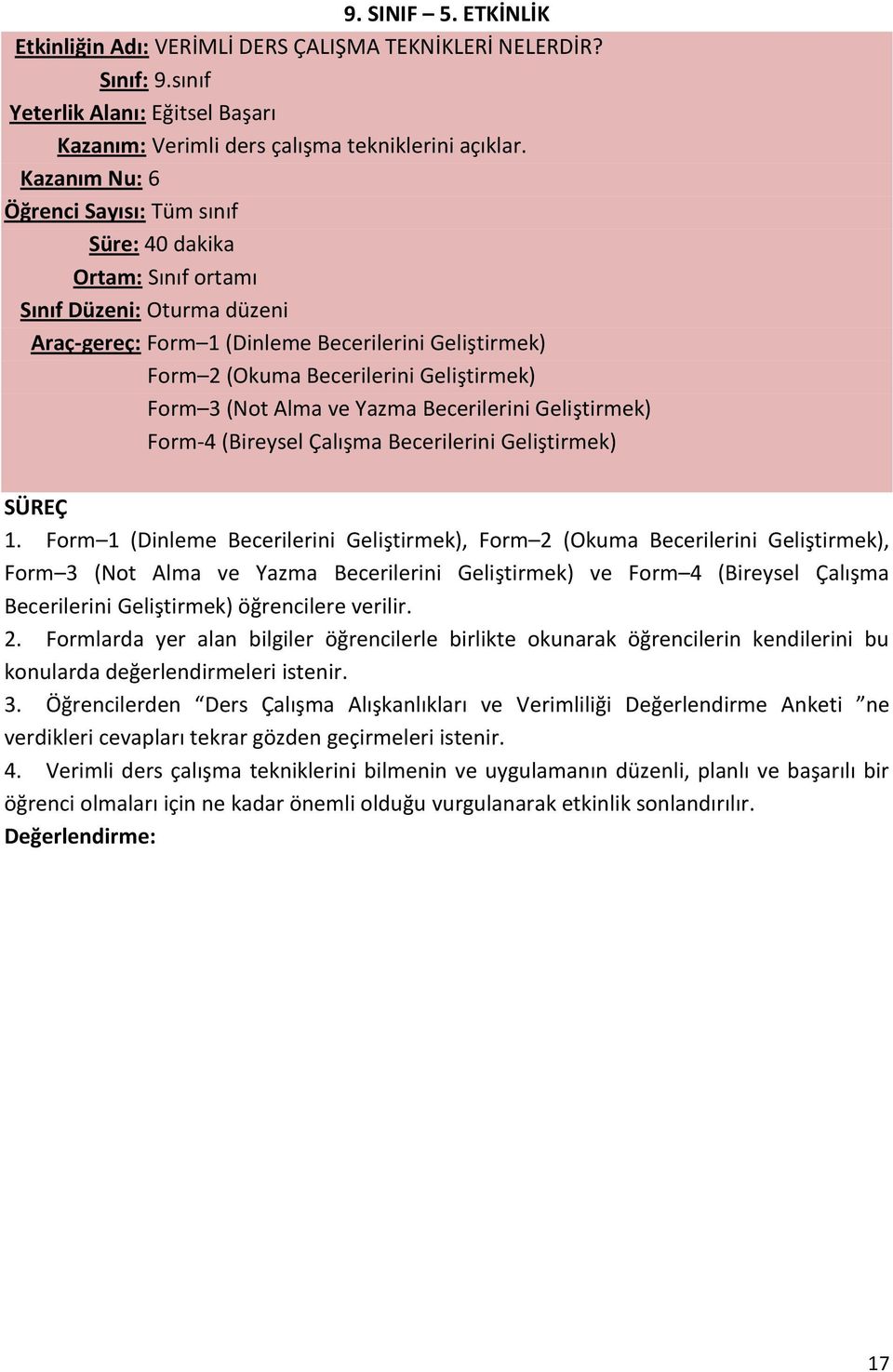 Form 3 (Not Alma ve Yazma Becerilerini Geliştirmek) Form-4 (Bireysel Çalışma Becerilerini Geliştirmek) SÜREÇ 1.