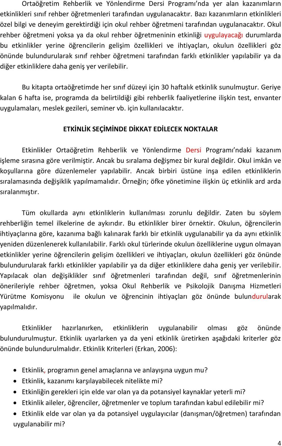 Okul rehber öğretmeni yoksa ya da okul rehber öğretmeninin etkinliği uygulayacağı durumlarda bu etkinlikler yerine öğrencilerin gelişim özellikleri ve ihtiyaçları, okulun özellikleri göz önünde