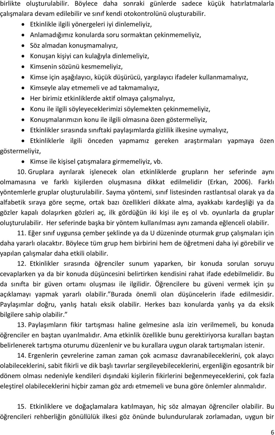 kesmemeliyiz, Kimse için aşağılayıcı, küçük düşürücü, yargılayıcı ifadeler kullanmamalıyız, Kimseyle alay etmemeli ve ad takmamalıyız, Her birimiz etkinliklerde aktif olmaya çalışmalıyız, Konu ile