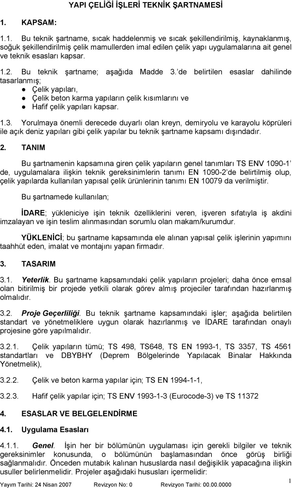 de belirtilen esaslar dahilinde tasarlanmış; Çelik yapıları, Çelik beton karma yapıların çelik kısımlarını ve Hafif çelik yapıları kapsar. 1.3.