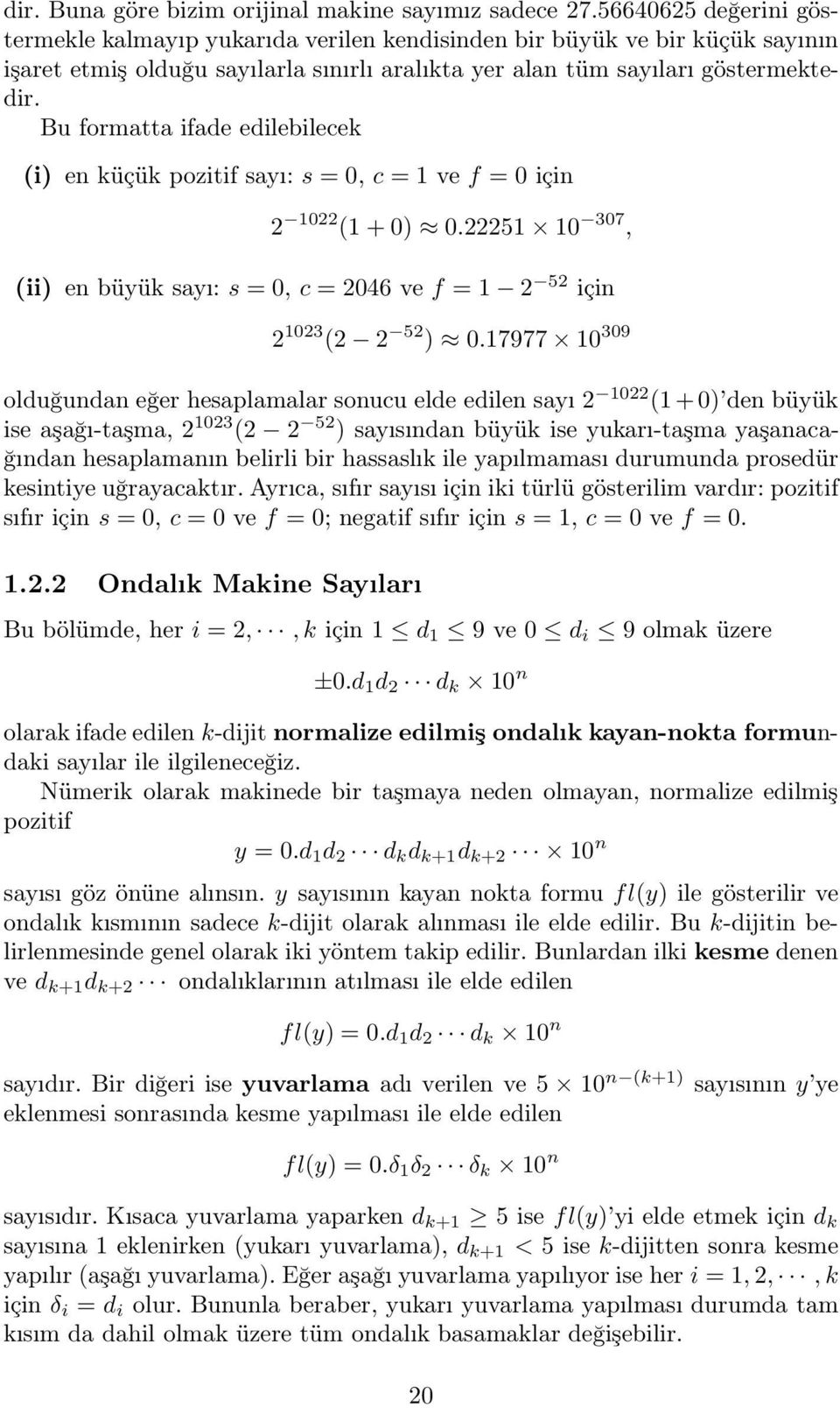 Bu formatta ifade edilebilecek (i) en küçük pozitif sayı: s =0, c =1ve f =0için 10 (1 + 0) 0.51 10 307, (ii) en büyük sayı: s =0, c = 046 ve f =1 5 için 103 ( 5 ) 0.