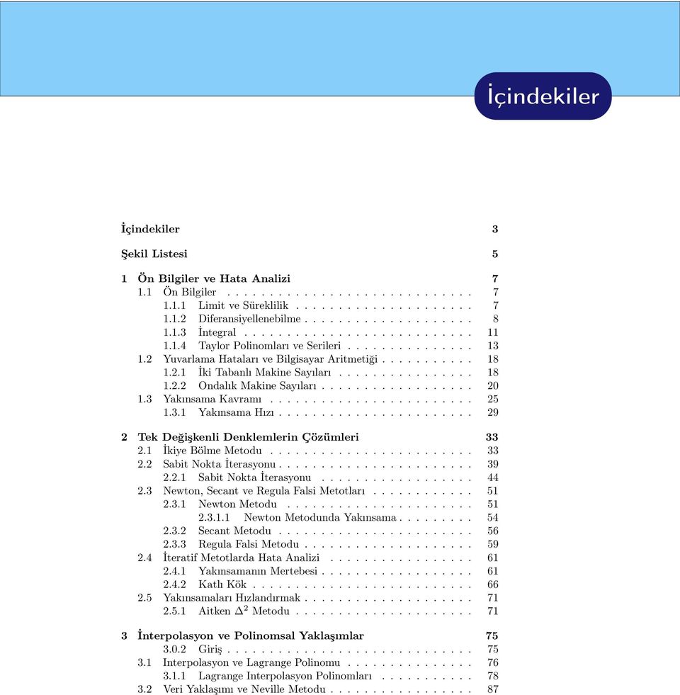 .1 İki Tabanlı Makine Sayıları................ 18 1.. Ondalık Makine Sayıları.................. 0 1.3 Yakınsama Kavramı........................ 5 1.3.1 Yakınsama Hızı.