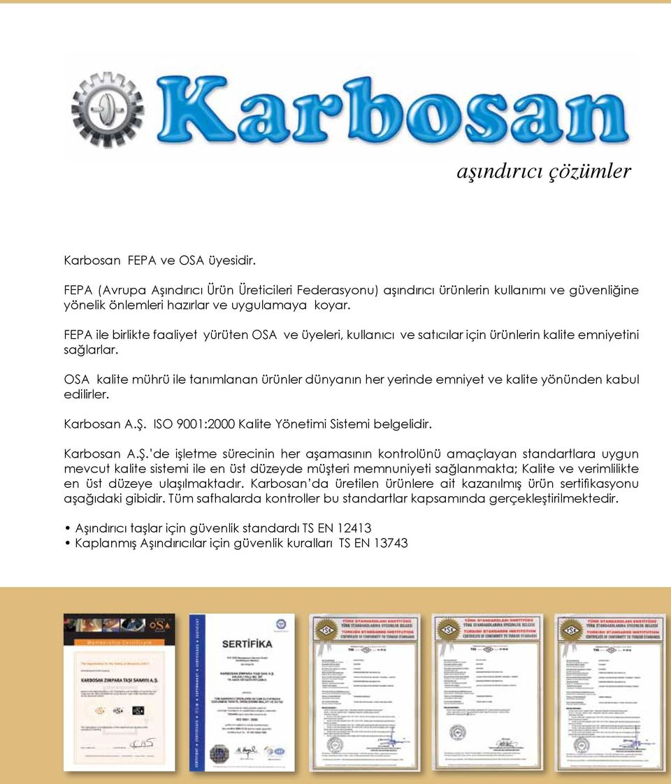 OSA kalite mührü ile tanımlanan ürünler dünyanın her yerinde emniyet ve kalite yönünden kabul edilirler. Karbosan A.Ş.