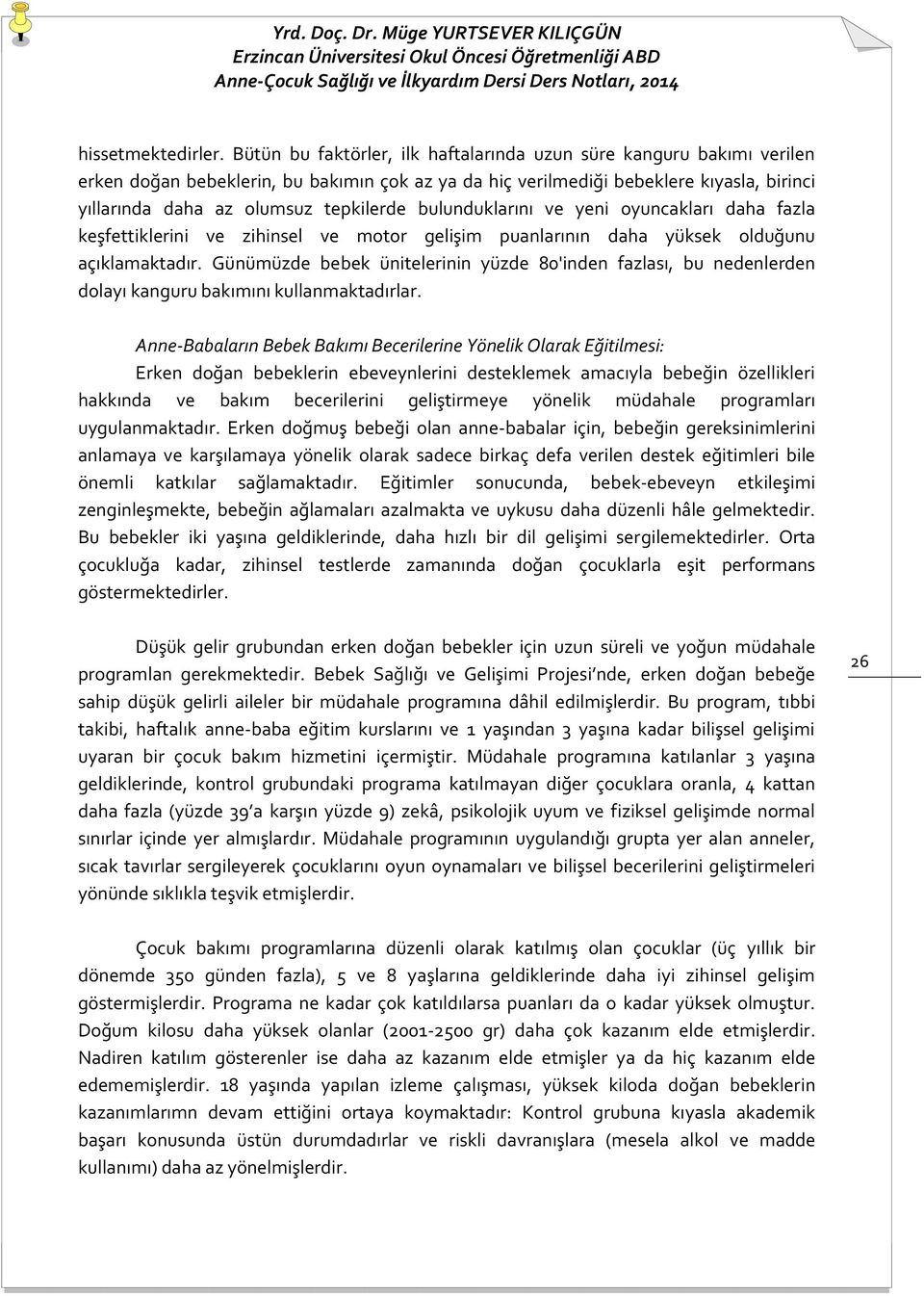 bulunduklarını ve yeni oyuncakları daha fazla keşfettiklerini ve zihinsel ve motor gelişim puanlarının daha yüksek olduğunu açıklamaktadır.