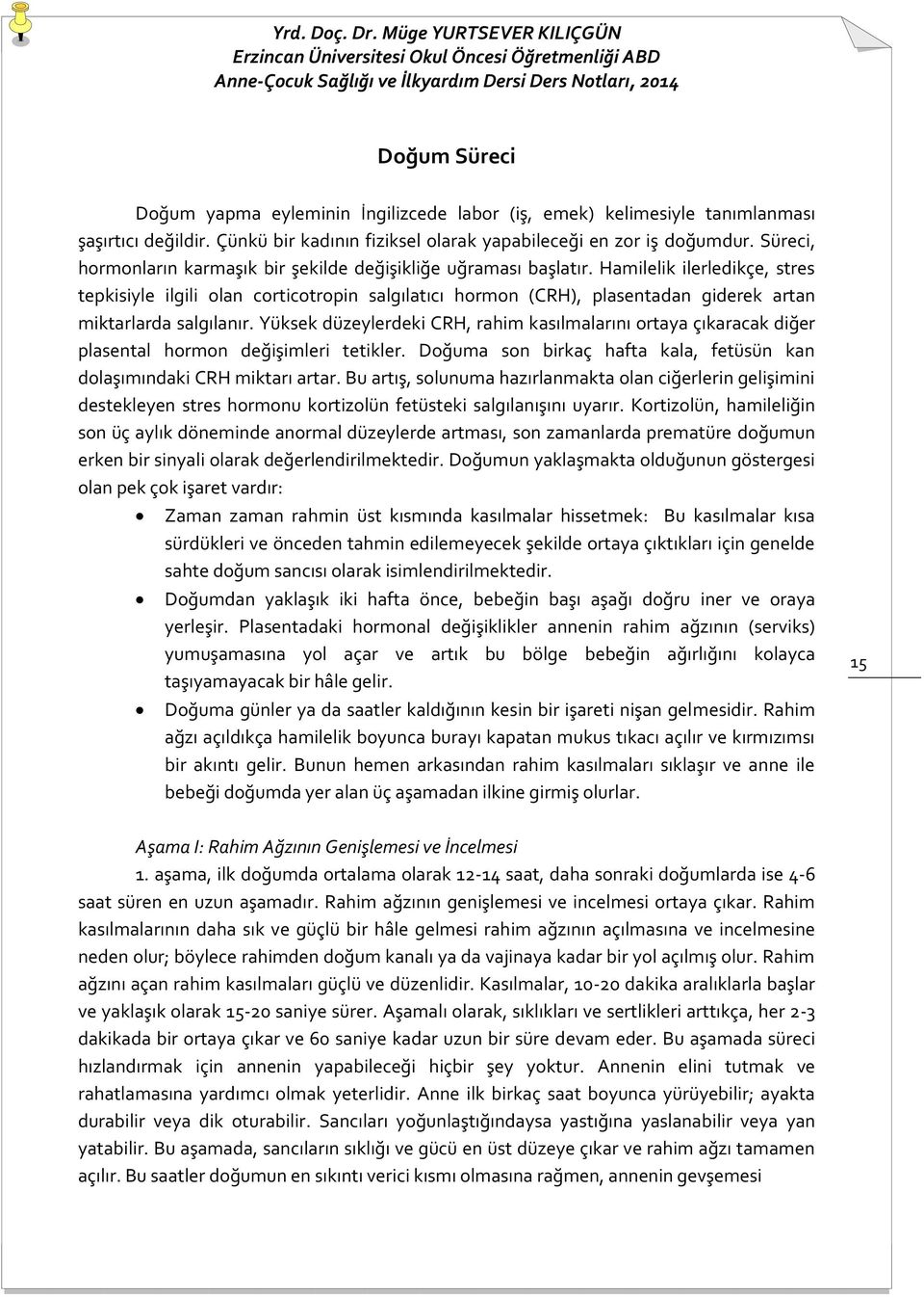 Hamilelik ilerledikçe, stres tepkisiyle ilgili olan corticotropin salgılatıcı hormon (CRH), plasentadan giderek artan miktarlarda salgılanır.