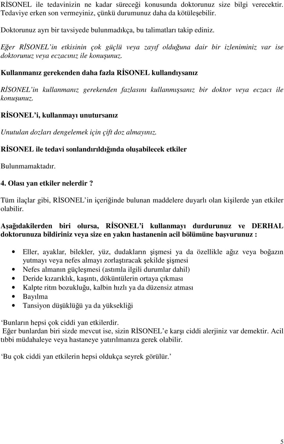 Kullanmanız gerekenden daha fazla RİSONEL kullandıysanız RİSONEL in kullanmanız gerekenden fazlasını kullanmışsanız bir doktor veya eczacı ile konuşunuz.