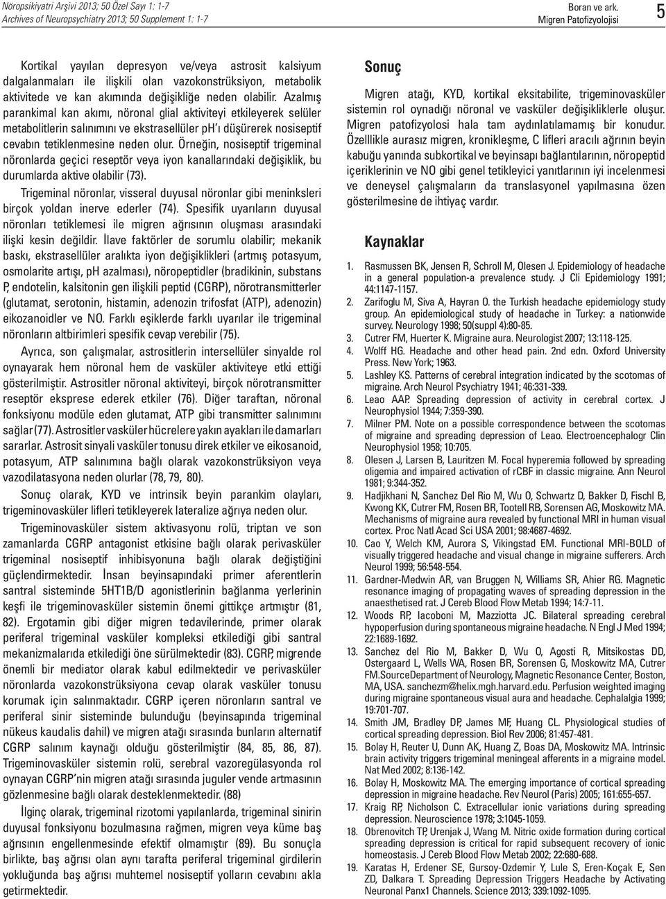 Azalmış parankimal kan akımı, nöronal glial aktiviteyi etkileyerek selüler metabolitlerin salınımını ve ekstrasellüler ph ı düşürerek nosiseptif cevabın tetiklenmesine neden olur.