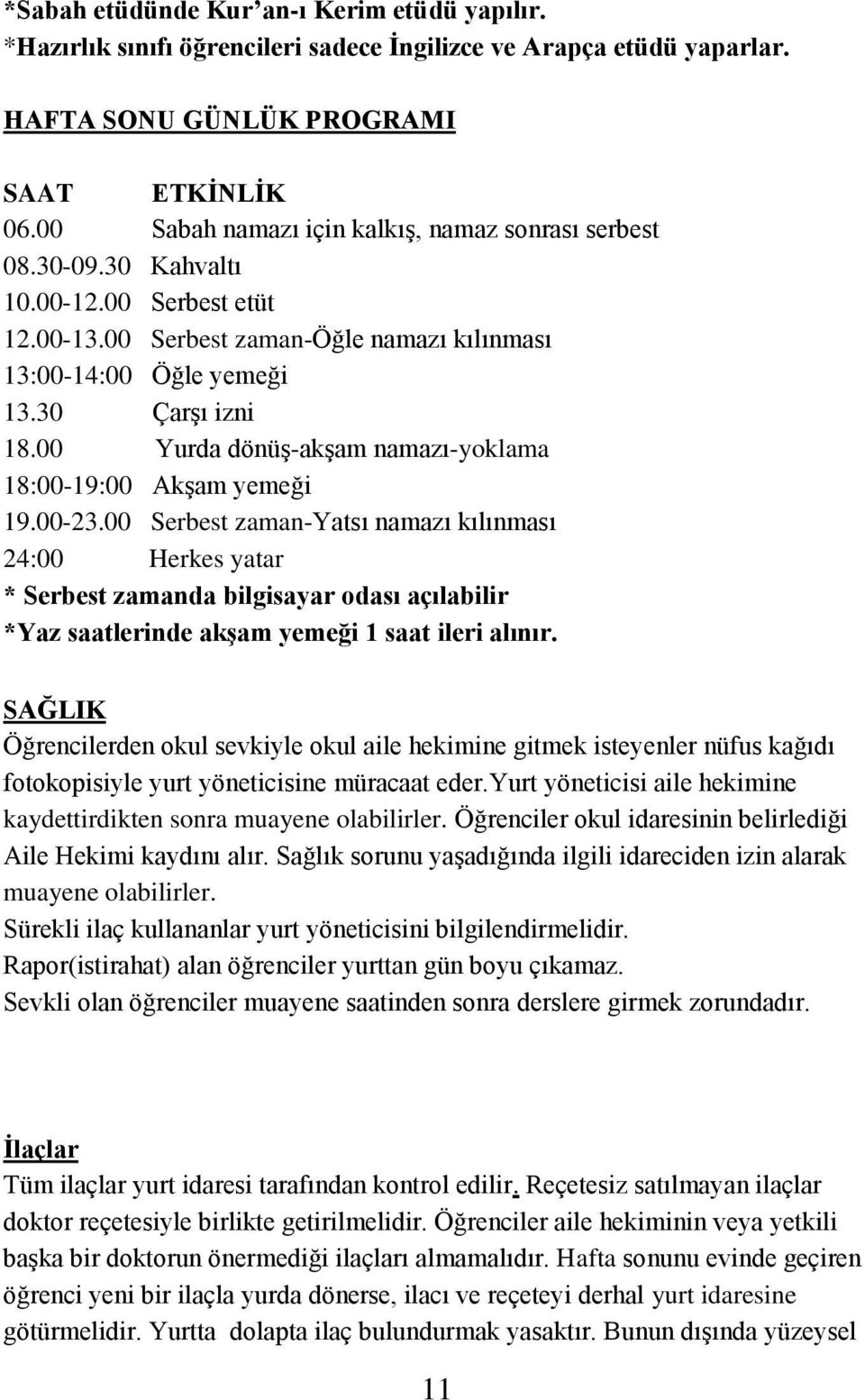 00 Yurda dönüş-akşam namazı-yoklama 18:00-19:00 Akşam yemeği 19.00-23.