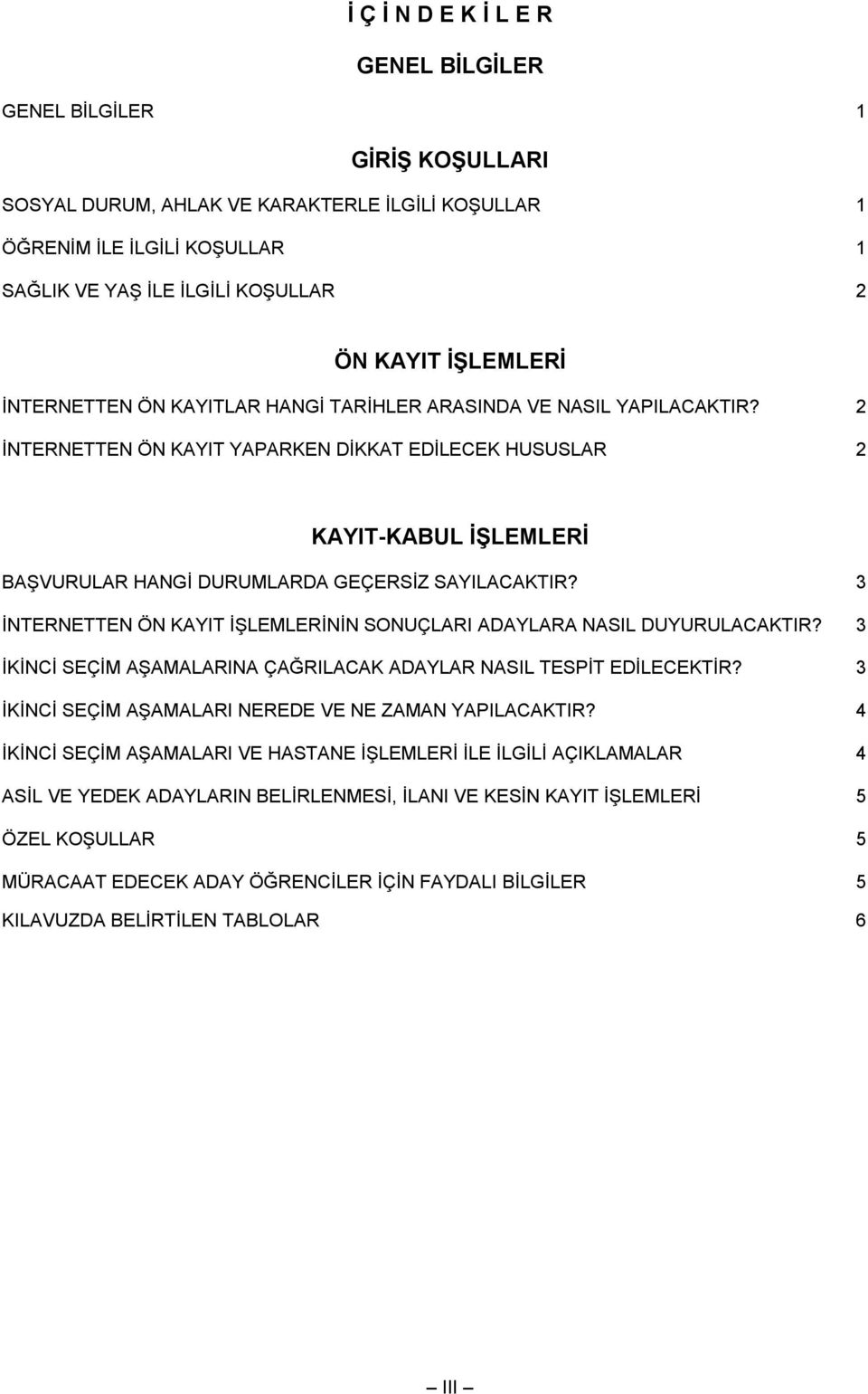 2 İNTERNETTEN ÖN KAYIT YAPARKEN DİKKAT EDİLECEK HUSUSLAR 2 KAYIT-KABUL İŞLEMLERİ BAŞVURULAR HANGİ DURUMLARDA GEÇERSİZ SAYILACAKTIR?