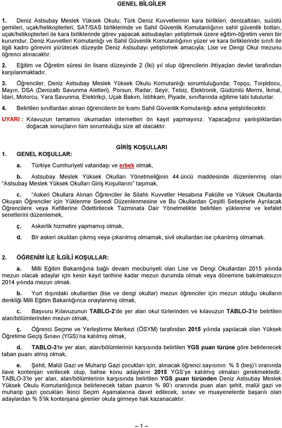 güvenlik botları, uçak/helikopterleri ile kara birliklerinde görev yapacak astsubayları yetiştirmek üzere eğitim-öğretim veren bir kurumdur.