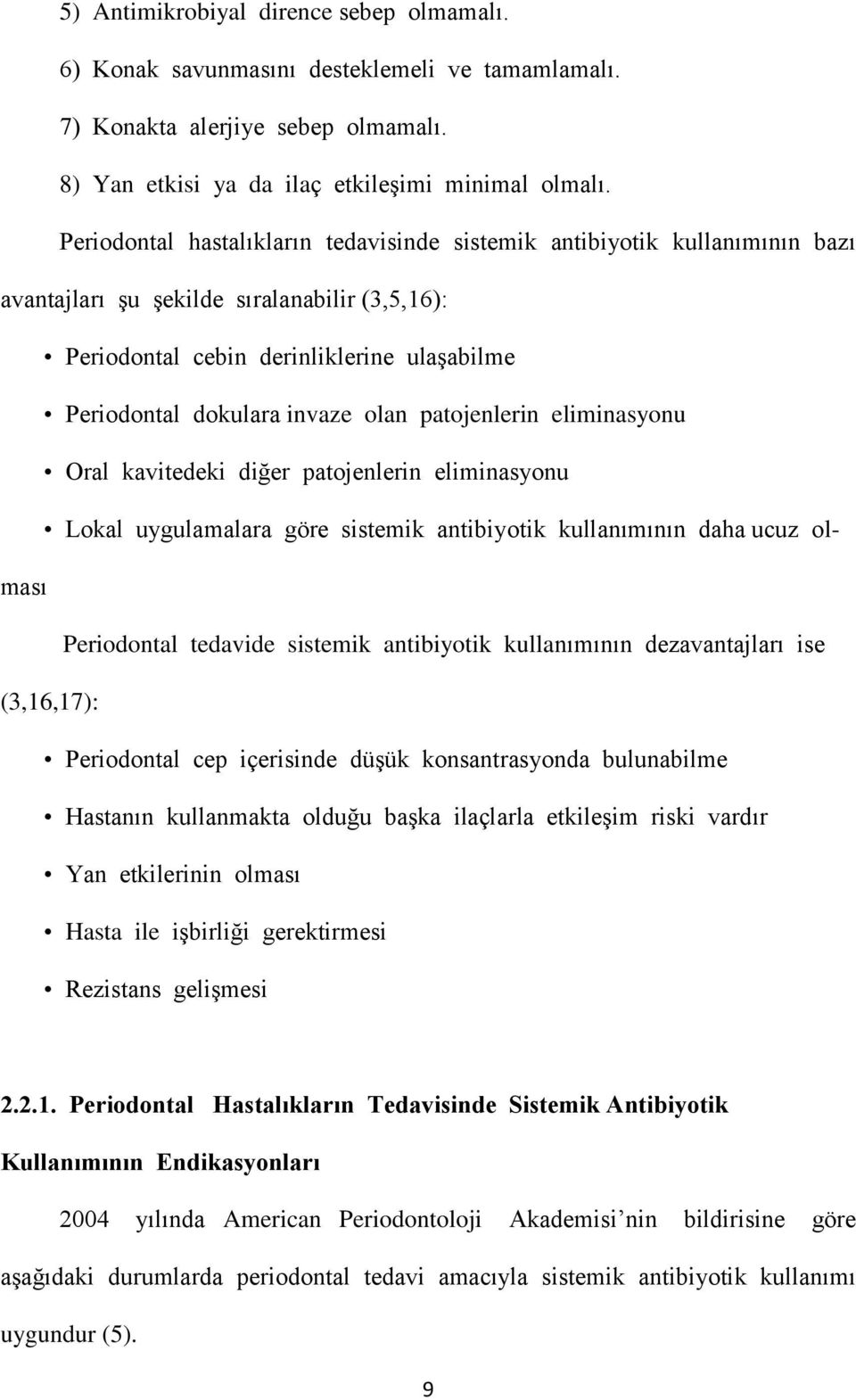 olan patojenlerin eliminasyonu Oral kavitedeki diğer patojenlerin eliminasyonu Lokal uygulamalara göre sistemik antibiyotik kullanımının daha ucuz olması Periodontal tedavide sistemik antibiyotik