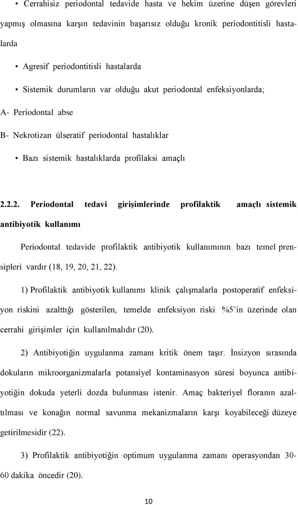 2.2. Periodontal tedavi girişimlerinde profilaktik amaçlı sistemik antibiyotik kullanımı Periodontal tedavide profilaktik antibiyotik kullanımının bazı temel prensipleri vardır (18, 19, 20, 21, 22).