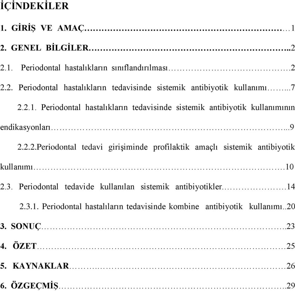 10 2.3. Periodontal tedavide kullanılan sistemik antibiyotikler..14 2.3.1. Periodontal hastalıların tedavisinde kombine antibiyotik kullanımı.