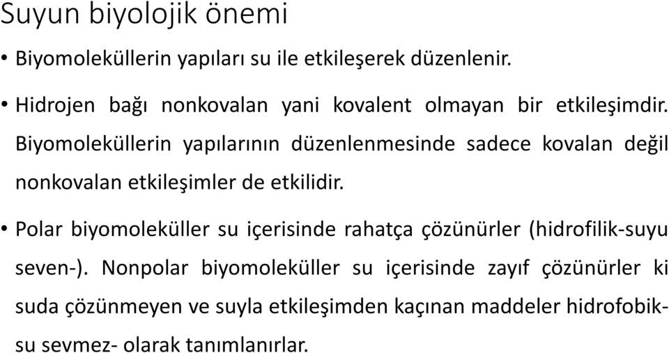 Biyomoleküllerin yapılarının düzenlenmesinde sadece kovalan değil nonkovalan etkileşimler de etkilidir.