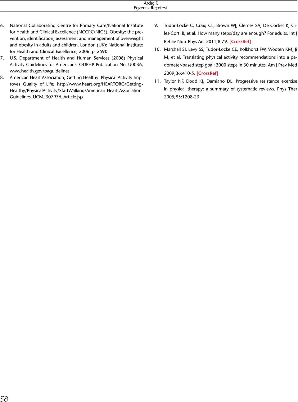 7. U.S. Department of Health and Human Services (2008) Physical Activity Guidelines for Americans. ODPHP Publication No. U0036, www.health.gov/paguidelines. 8.